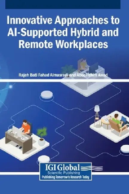 Innovative Approaches to AI-Supported Hybrid and Remote Workplaces by Rajeh Bati Fahad Almasradi, Abdelrehim Awad