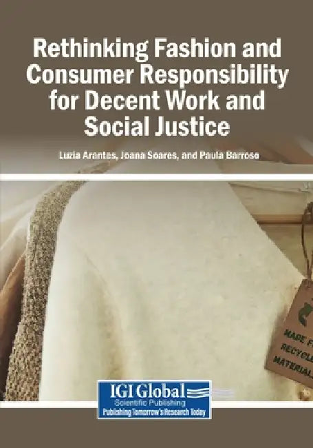Rethinking Fashion and Consumer Responsibility for Decent Work and Social Justice by Luzia Arantes, Joana Soares, Paula Barroso
