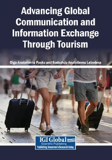 Advancing Global Communication and Information Exchange Through Tourism by Olga Anatolievna Pasko, Nadezhda Anatolievna Lebedeva