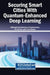 Securing Smart Cities With Quantum-Enhanced Deep Learning by Velliangiri Sarveshwaran, Priyanka Verma, Por Lip Yee