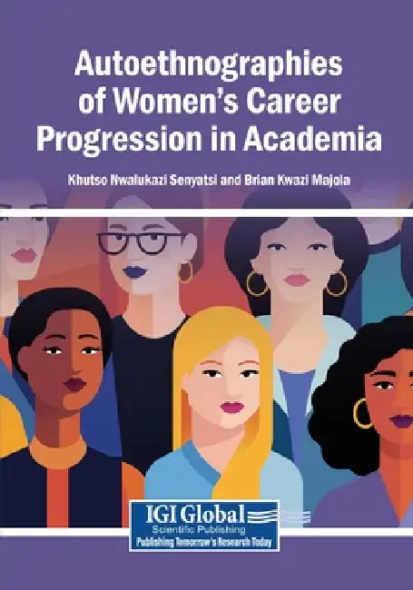 Autoethnographies of Women's Career Progression in Academia by Khutso Nwalukazi Senyatsi, Brian Kwazi Majola