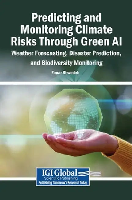 Predicting and Monitoring Climate Risks Through Green AI: Weather Forecasting, Disaster Prediction, and Biodiversity Monitoring by Fanar Shwedeh