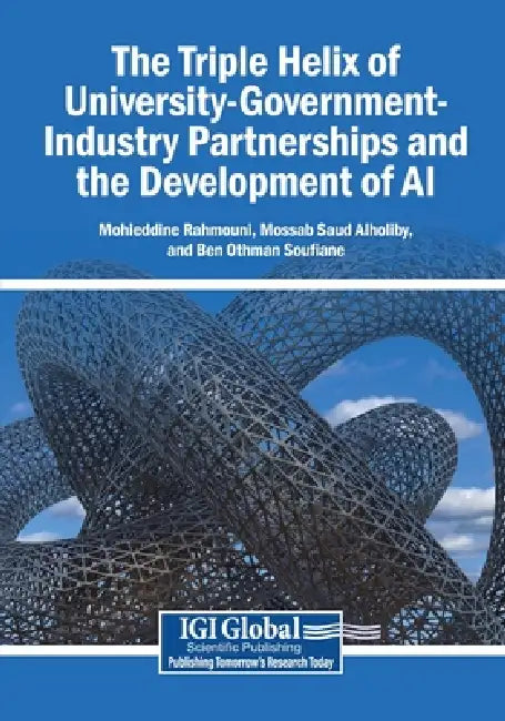 The Triple Helix of University-Government-Industry Partnerships and the Development of AI by Mohieddine Rahmouni, Mossab Saud Alholiby, Ben Othman Soufiene