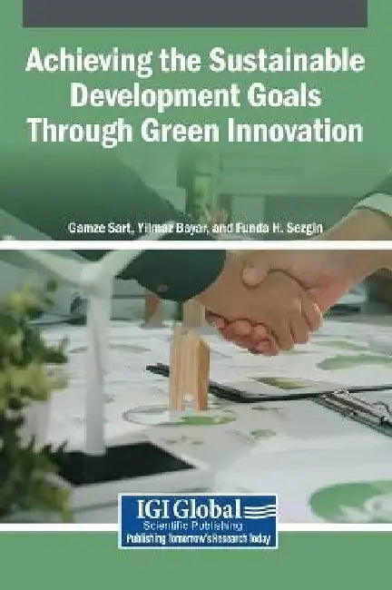 Achieving the Sustainable Development Goals Through Green Innovation by Gamze Sart, Yilmaz Bayar, Funda H. Sezgin