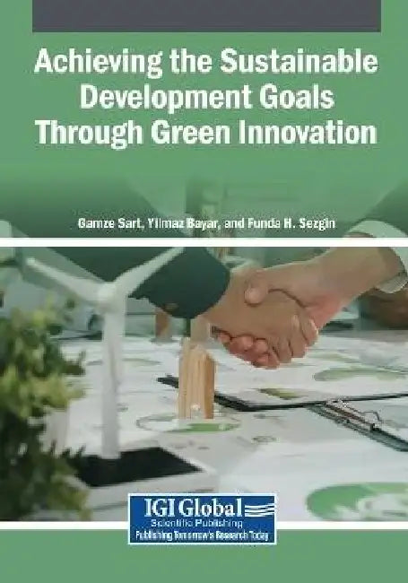 Achieving the Sustainable Development Goals Through Green Innovation by Gamze Sart, Yilmaz Bayar, Funda H. Sezgin