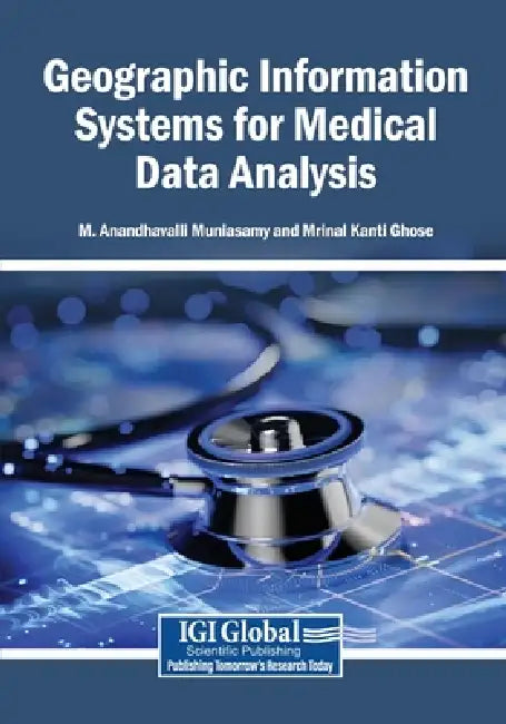Geographic Information Systems for Medical Data Analysis by M. Anandhavalli Muniasamy, Mrinal Kanti Ghose