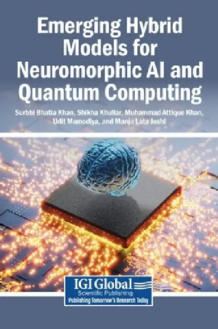 Emerging Hybrid Models for Neuromorphic AI and Quantum Computing by Surbhi Bhatia Khan, Shikha Khullar, Muhammad Attique Khan