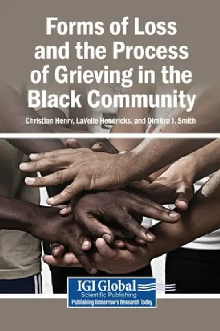 Forms of Loss and the Process of Grieving in the Black Community by Christian Henry, Lavelle Hendricks, Dimitra J. Smith