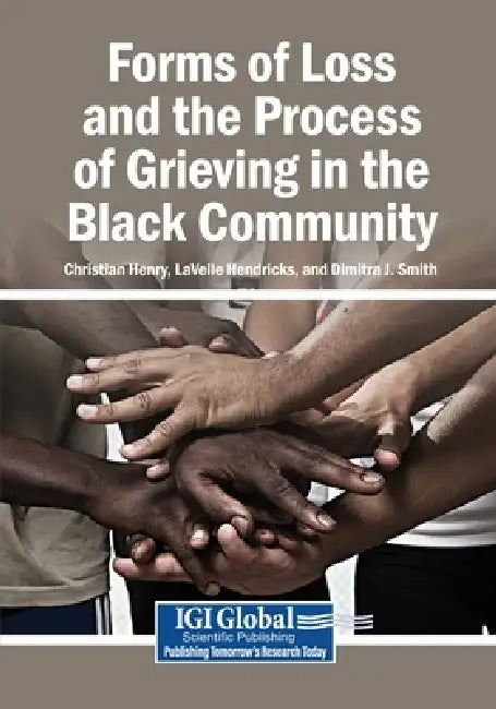 Forms of Loss and the Process of Grieving in the Black Community by Christian Henry, Lavelle Hendricks, Dimitra J. Smith