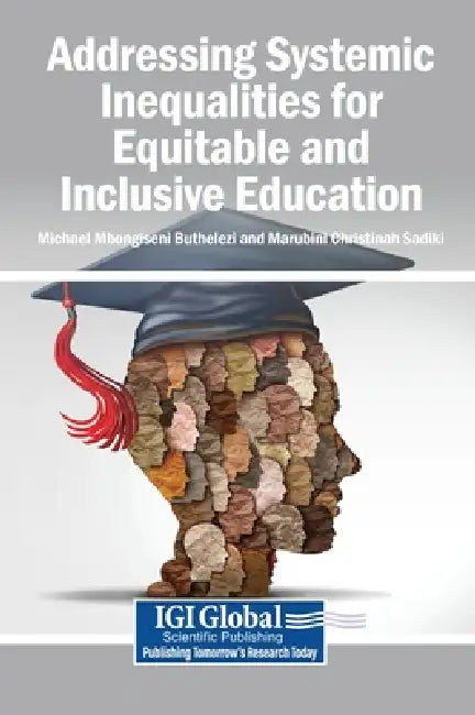 Addressing Systemic Inequalities for Equitable and Inclusive Education by Michael Mbongiseni Buthelezi, Marubini Christinah Sadiki