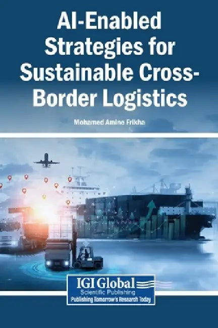 AI-Enabled Strategies for Sustainable Cross-Border Logistics by Mohamed Amine Frikha