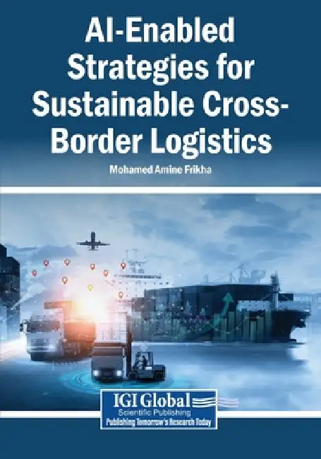 AI-Enabled Strategies for Sustainable Cross-Border Logistics by Mohamed Amine Frikha