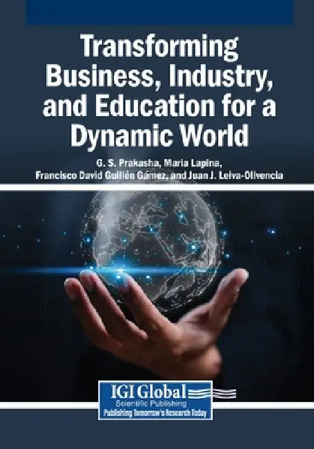 Transforming Business, Industry, and Education for a Dynamic World by G. S. Prakasha, Maria Lapina, Francisco David Guillén Gámez