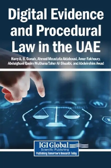 Digital Evidence and Procedural Law in the UAE by Hany A. B. Ganah, Ahmed Moustafa Aldabousi, Amer Fakhoury
