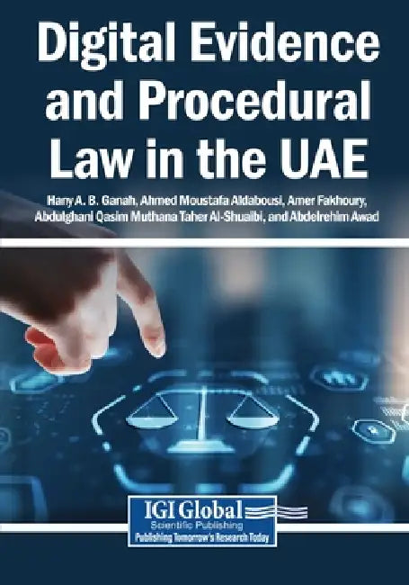 Digital Evidence and Procedural Law in the UAE by Hany A. B. Ganah, Ahmed Moustafa Aldabousi, Amer Fakhoury