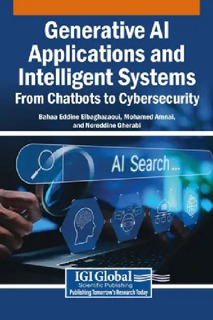 Generative AI Applications and Intelligent Systems: From Chatbots to Cybersecurity by Bahaa Eddine Elbaghazaoui
