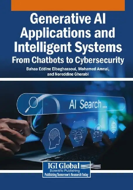 Generative AI Applications and Intelligent Systems: From Chatbots to Cybersecurity by Bahaa Eddine Elbaghazaoui