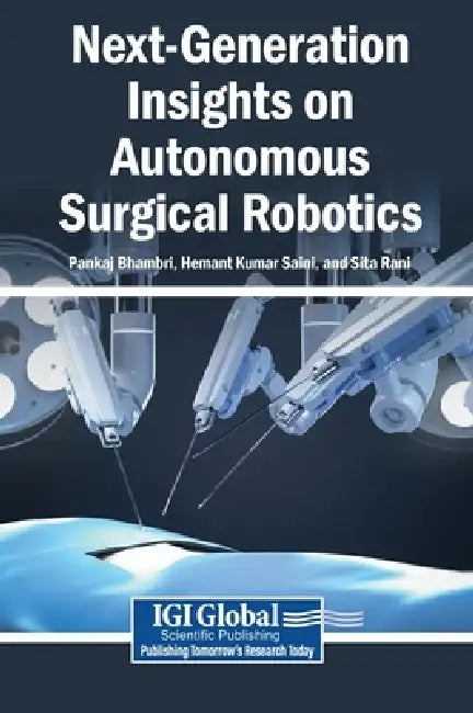 Next-Generation Insights on Autonomous Surgical Robotics by Pankaj Bhambri, Hemant Kumar Saini, Sita Rani