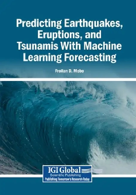 Predicting Earthquakes, Eruptions, and Tsunamis With Machine Learning Forecasting by Froilan D. Mobo