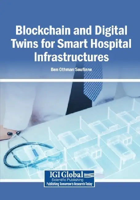 Blockchain and Digital Twins for Smart Hospital Infrastructures by Ben Othman Soufiane
