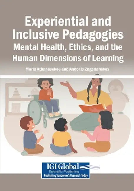 Experiential and Inclusive Pedagogies: Mental Health, Ethics, and the Human Dimensions of Learning by Maria Athanasekou, Andonis Zagorianakos
