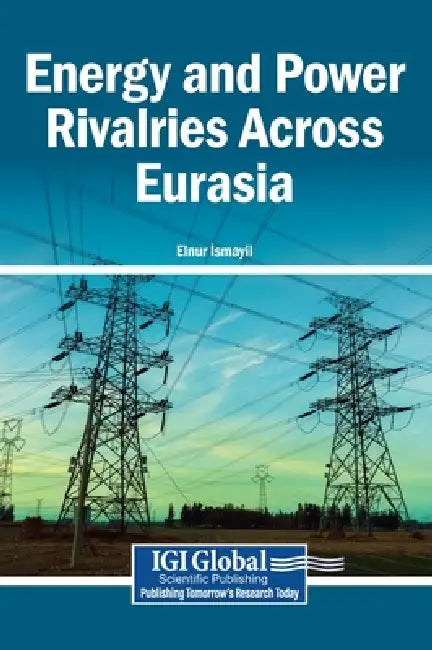 Energy and Power Rivalries Across Eurasia by Elnur İsmayil