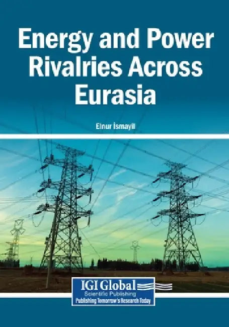 Energy and Power Rivalries Across Eurasia by Elnur İsmayil