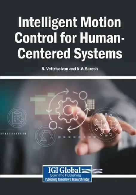 Intelligent Motion Control for Human-Centered Systems by R. Vettriselvan, N. V. Suresh
