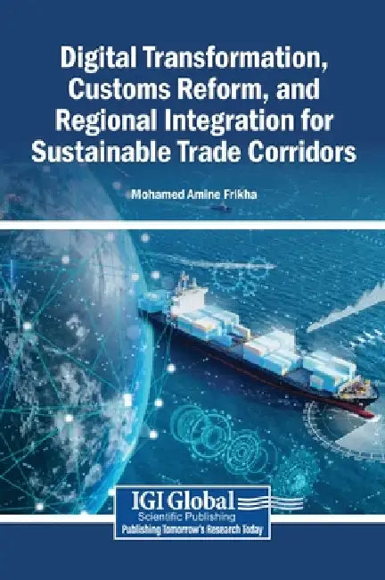 Digital Transformation, Customs Reform, and Regional Integration for Sustainable Trade Corridors by Mohamed Amine Frikha