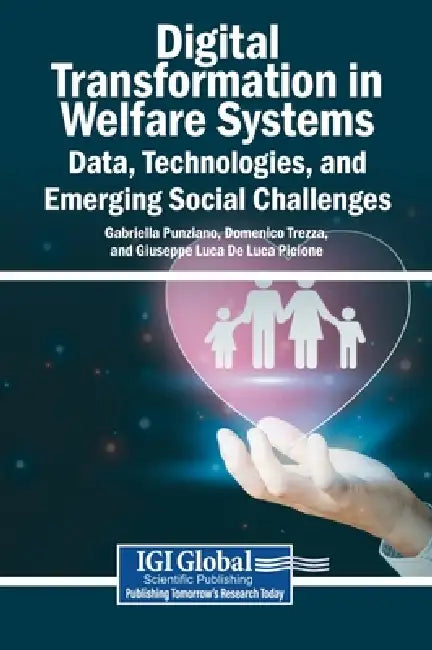 Digital Transformation in Welfare Systems: Data, Technologies, and Emerging Social Challenges by Gabriella Punziano, Domenico Trezza, Giuseppe Luca de Luca Picione