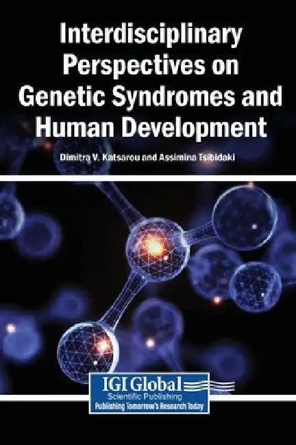 Interdisciplinary Perspectives on Genetic Syndromes and Human Development by Dimitra V. Katsarou, Assimina Tsibidaki