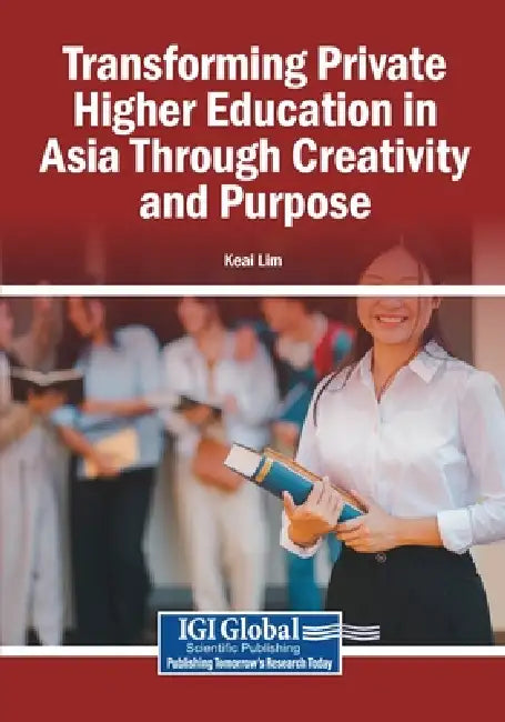 Transforming Private Higher Education in Asia Through Creativity and Purpose by Keai Lim