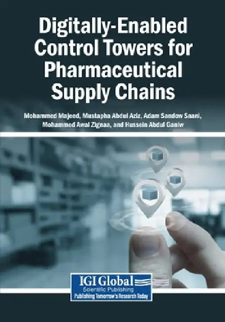 Digitally-Enabled Control Towers for Pharmaceutical Supply Chains by Mohammed Majeed, Mustapha Abdul Aziz, Adam Sandow Saani