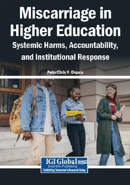 Miscarriage in Higher Education: Systemic Harms, Accountability, and Institutional Response by Peterchris V. Okpala