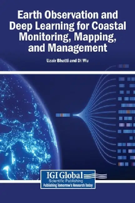 Earth Observation and Deep Learning for Coastal Monitoring, Mapping, and Management by Uzair Bhatti, Di Wu