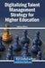 Digitalizing Talent Management Strategy for Higher Education by Sapheya Aftimos