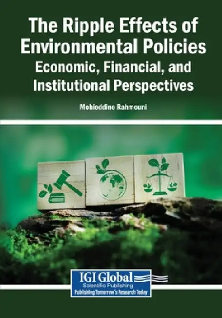 The Ripple Effects of Environmental Policies: Economic, Financial, and Institutional Perspectives by Mohieddine Rahmouni