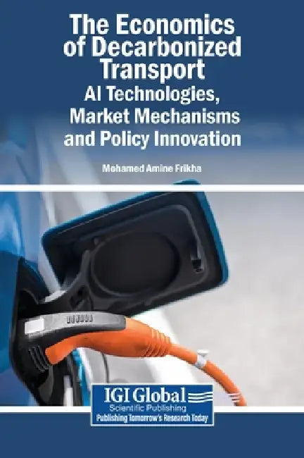 The Economics of Decarbonized Transport: AI Technologies, Market Mechanisms, and Policy Innovation by Mohamed Amine Frikha