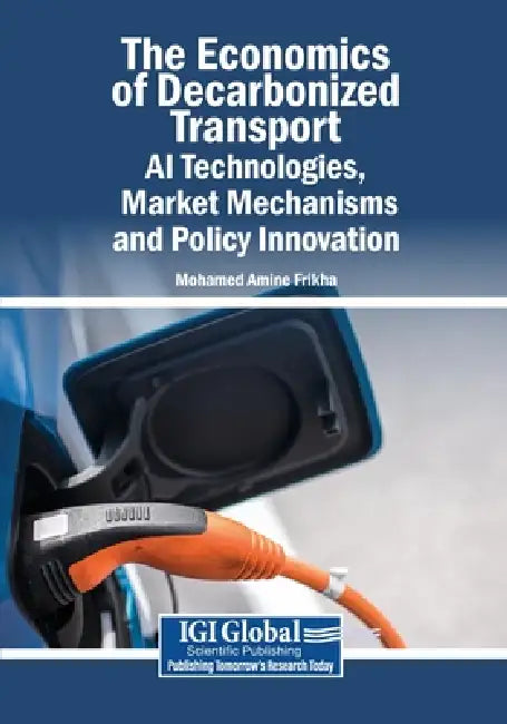The Economics of Decarbonized Transport: AI Technologies, Market Mechanisms, and Policy Innovation by Mohamed Amine Frikha