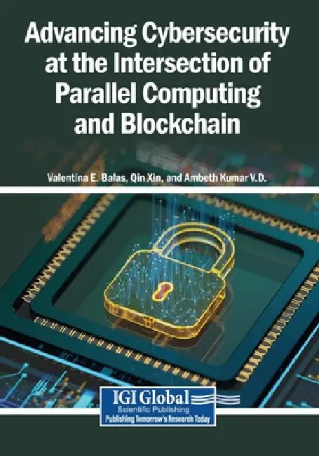 Advancing Cybersecurity at the Intersection of Parallel Computing and Blockchain by Valentina E. Balas, Qin Xin, Ambeth Kumar V. D.