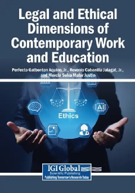 Legal and Ethical Dimensions of Contemporary Work and Education by Jr. Aquino Perfecto Gatbonton, Jr. Jalagat Revenio Cabanilla, Mercia Selva Malar Justin