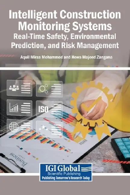 Intelligent Construction Monitoring Systems: Real-Time Safety, Environmental Prediction, and Risk Management by Aquil Mirza Mohammed, Hewa Majeed Zangana