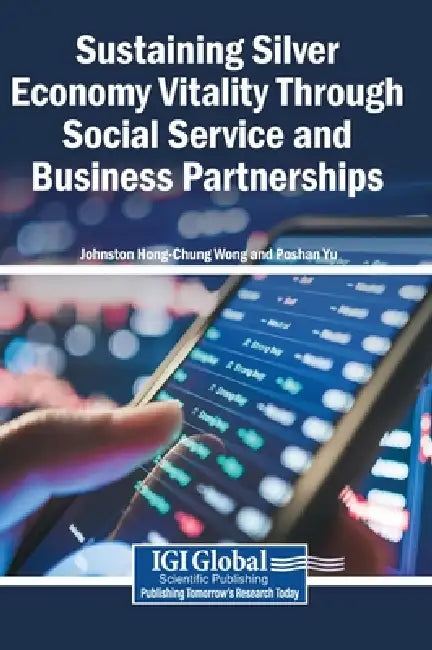 Sustaining Silver Economy Vitality Through Social Service and Business Partnerships by Johnston Hong-Chung Wong, Poshan Yu
