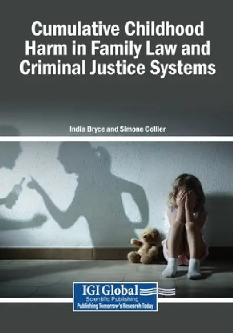 Cumulative Childhood Harm in Family Law and Criminal Justice Systems by India Bryce, Simone Collier
