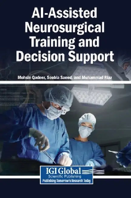 AI-Assisted Neurosurgical Training and Decision Support by Mohsin Qadeer, Soobia Saeed, Muhammad Riaz