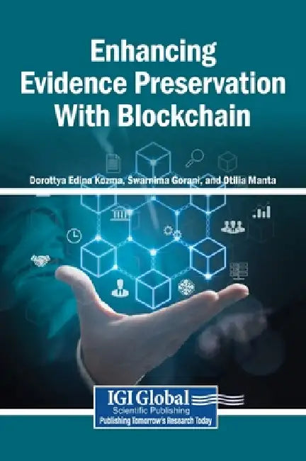 Enhancing Evidence Preservation With Blockchain by Dorottya Edina Kozma, Swarnima Gorani, Otilia Manta