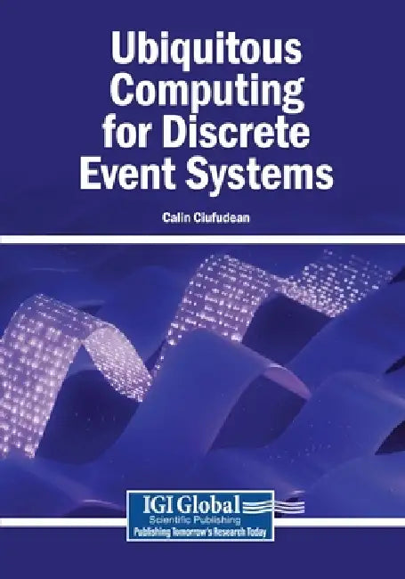 Ubiquitous Computing for Discrete Event Systems by Calin Ciufudean