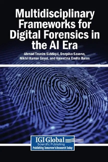 Multidisciplinary Frameworks for Digital Forensics in the AI Era by Ahmad Tasnim Siddiqui, Deepika Saxena, Nikhil Kumar Goyal