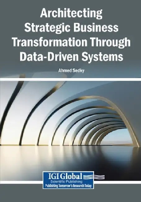 Architecting Strategic Business Transformation Through Data-Driven Systems by Ahmed Sedky