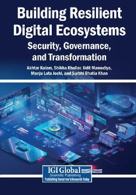 Building Resilient Digital Ecosystems: Security, Governance, and Transformation by Akhtar Kalam, Shikha Khullar, Udit Mamodiya